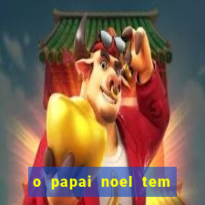 o papai noel tem quantos anos